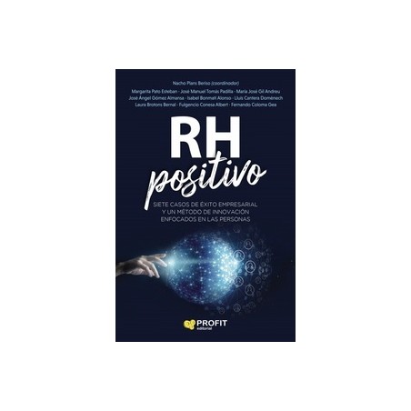 Rh Positivo "Siete Casos de Éxito Empresarial y un Método de Innovación Enfocados en las Personas"