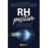 Rh Positivo "Siete Casos de Éxito Empresarial y un Método de Innovación Enfocados en las Personas"