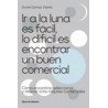 Ir a la Luna Es Facil lo Dificil Es Encontrar un Buen Comer "Cómo Encontrar, Seleccionar y Retener a los Mejores Comerciales"