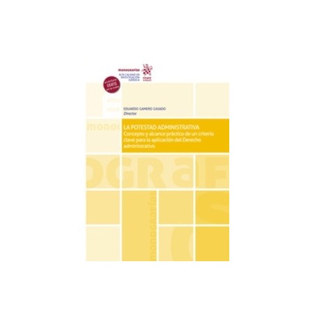 La Potestad Administrativa "Concepto y Alcance Práctico de un Criterio Clave para la Aplicación del Derecho Administrativo (Pap