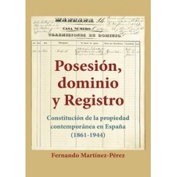 Posesión, Dominio y Registro "Constitución de la propiedad contemporánea en España (1861-1944)"