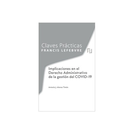 Claves Prácticas. Implicaciones en el Derecho Administrativo de la Gestión del Covid-19