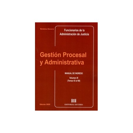 Gestión Procesal y Administrativa. Volumen III. Temas 43 al 68 "Manual de Ingreso Funcionarios de la Administración de Justicia
