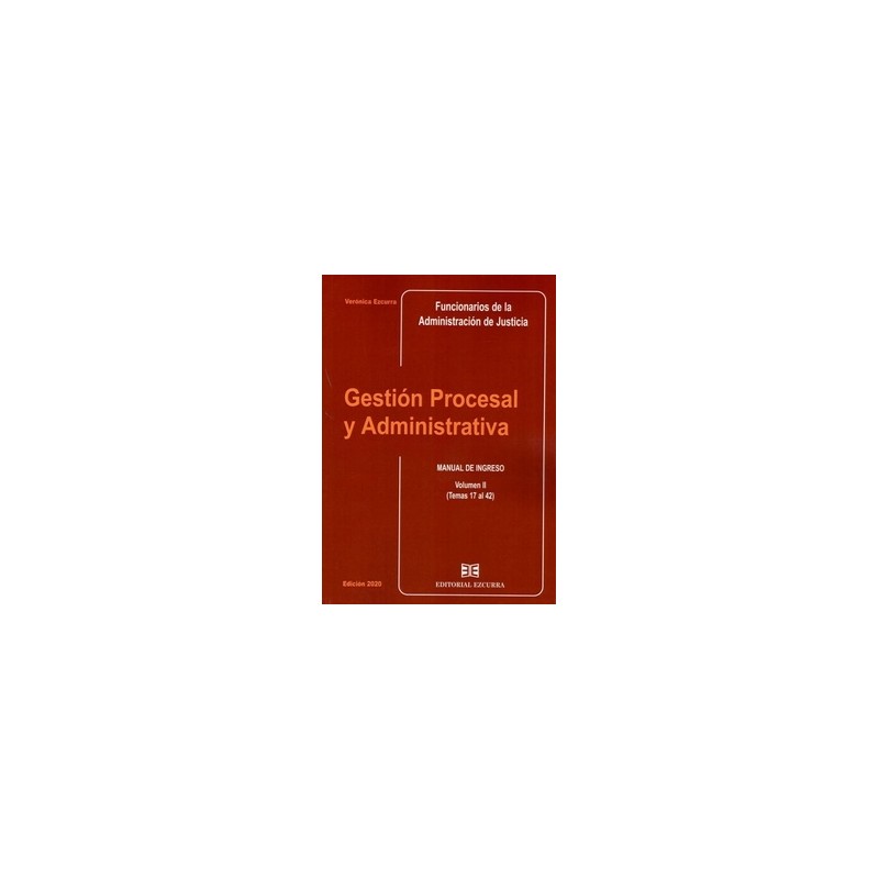 Gestión Procesal y Administrativa. Volumen II. Temas 17 al 42 "Manual de Ingreso Funcionarios de la Administración de Justicia"