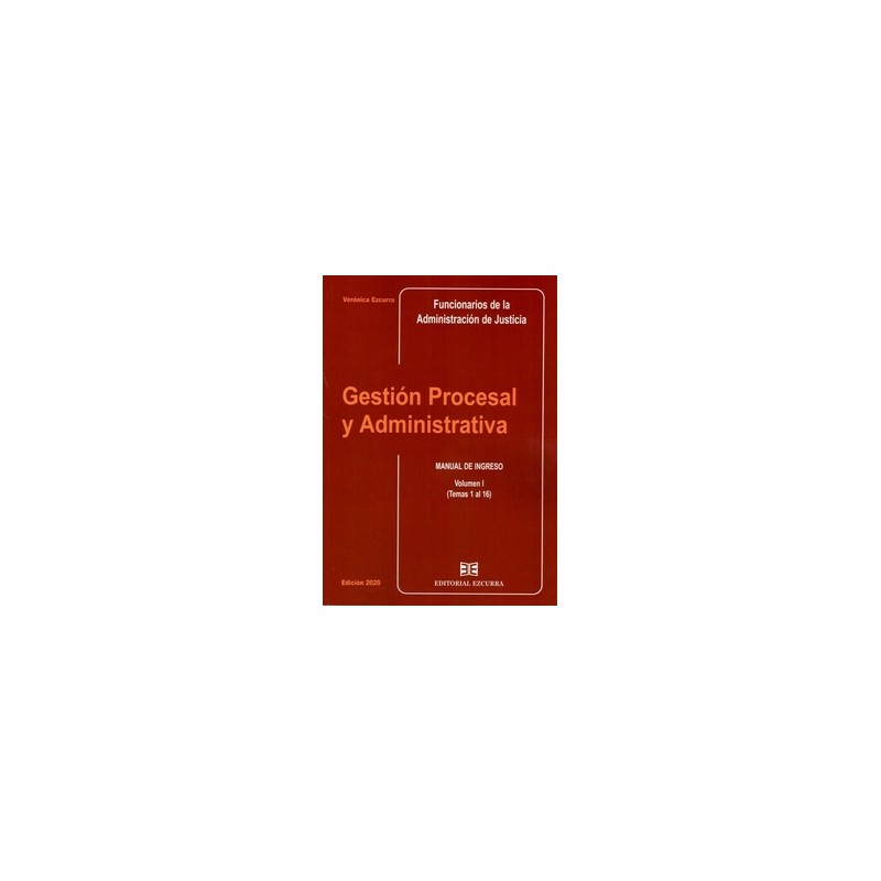 Gestión Procesal y Administrativa. Volumen I. Temas 1 al 16 "Manual de Ingreso Funcionarios de la Administración de Justicia"