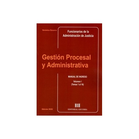Gestión Procesal y Administrativa. Volumen I. Temas 1 al 16 "Manual de Ingreso Funcionarios de la Administración de Justicia"