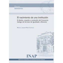 El nacimiento de una institución "El diseño, creación y evolución del Consorcio Galego de...