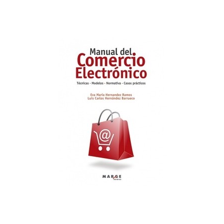 Manual del Comercio Electrónico "Técnicas, Modelos, Normativa, Casos Prácticos"