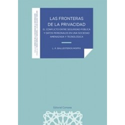 Las Fronteras de la Privacidad "El Conflicto Entre Seguridad Pública y Datos Personales en una...