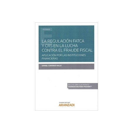 La Regulación Fatca y Crs en la Lucha contra el Fraude Fiscal "Aplicación por las Instituciones Financieras (Papel + Ebook)"