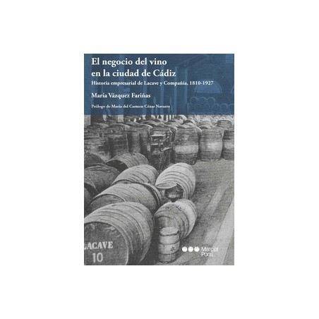 El Negocio del Vino en la Ciudad de Cádiz "Historia Empresarial de Lacave y Compañía, 1810-1927"