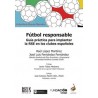 Fútbol responsable "Guía práctica para implantar la Responsabilidad Social Empresarial en los clubes españoles"