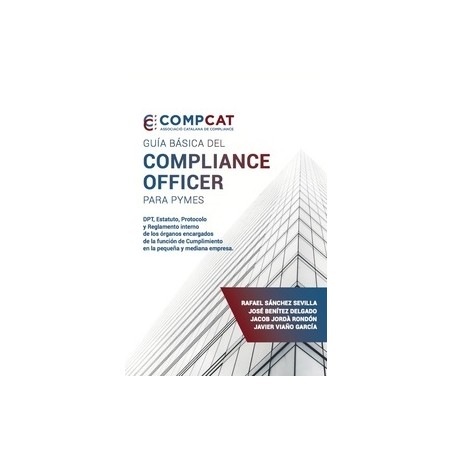 Guía básica del compliance officer para PYMES "DPT, Estatuto, Protocolo y Reglamento interno de los órganos encargados de la fu