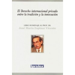 El derecho internacional privado entre la tradición y la innovación "Libro homenaje al Profesor Dr. José María Espinar Vicente"