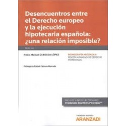 Desencuentros Entre el Derecho Europeo y la Ejecución Hipotecaria Española: ¿Una Relación Imposible? "Papel + Ebook"
