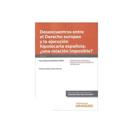 Desencuentros Entre el Derecho Europeo y la Ejecución Hipotecaria Española: ¿Una Relación Imposible? "Papel + Ebook"