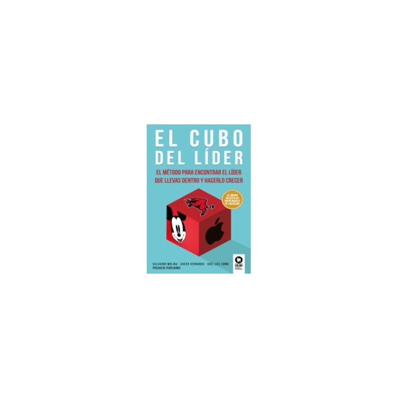 El Cubo Del Líder: El Método Para Encontrar El Líder Que Llevas Dentro Y Hacerlo Crecer