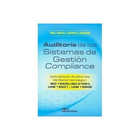 Auditoría de los sistemas de gestión compliance "Aplicable en auditorías de sistemas según ISO 19600, ISO 37001, UNE 19601 y UN