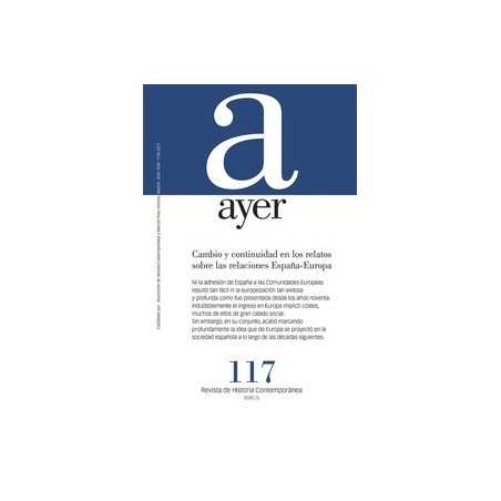 Cambio y Continuidad en los Relatos sobre las Relaciones España-Europa "Revista Ayer 117, 2020 (1)"