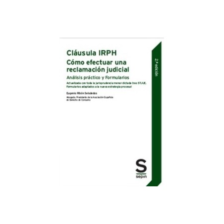 Cláusula IRPH. Cómo efectuar una reclamación judicial . Análisis práctico y Formularios. 2.ª Edición