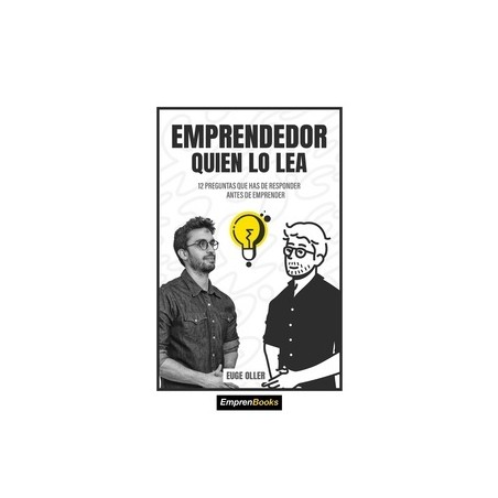 Emprendedor el que lo Lea "12 Preguntas que Has de Responder Antes de Emprender"