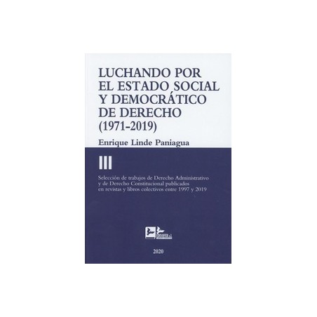 Luchando por el Estado Social y Democrático de Derecho Tomo III (1971-2019) "Selección de Trabajos de Derecho Administrativo y 