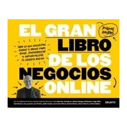 El Gran Libro de los Negocios Online "Todo lo que Necesitas Saber y Hacer para Idear, Desarrollar y Comercializar tu Negocio On