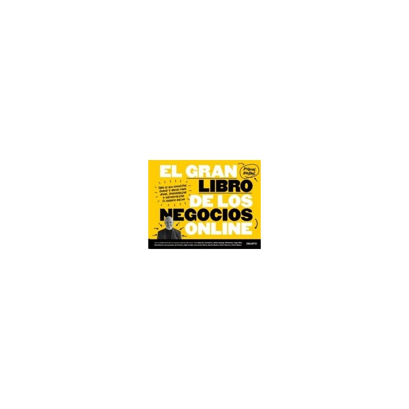 El Gran Libro de los Negocios Online "Todo lo que Necesitas Saber y Hacer para Idear, Desarrollar y Comercializar tu Negocio On