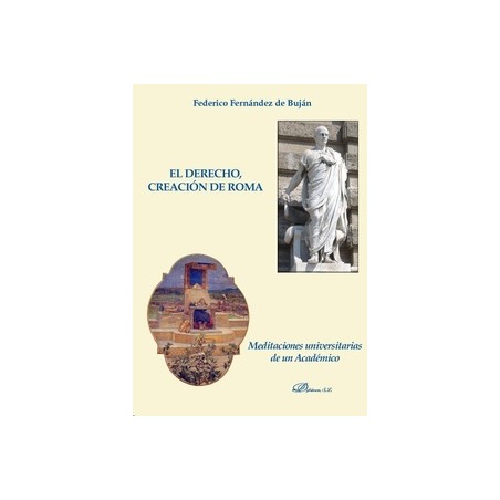 El Derecho, Creación de Roma "Meditaciones Universitarias de un Académico"