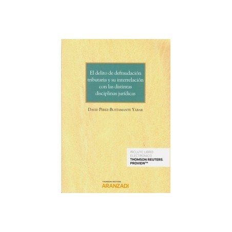 El Delito de Defraudación Tributaria y su Interrelación con las Distintas Disciplinas Jurídicas "Papel + Ebook"