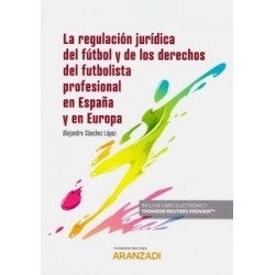 La Regulación Jurídica del Fútbol y de los Derechos del Futbolista Profesional en España y en Europa