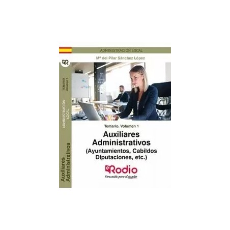 Auxiliares Administrativos. Temario. Volumen 1  (Ayuntamientos, Cabildos, Diputaciones, Etc.)
