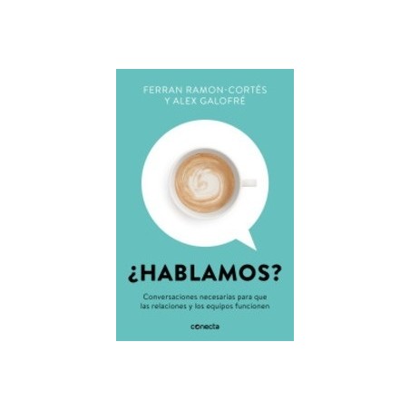 ¿Hablamos?: Conversaciones necesarias para que las relaciones y los equipos funcionen