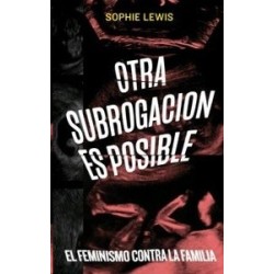 Otra Subrogación Es Posible "El Feminismo contra la Familia"