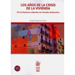 Los Años de la Crisis de la Vivienda "De las Hipotecas Subprime a la Vivienda Colaborativa (Papel...