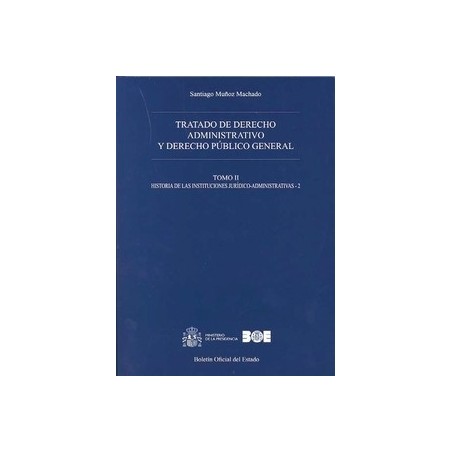 Tratado de Derecho Administrativo y Derecho Público General Tomo 2 "Historia de las Instituciones Jurídico-Administrativas - 2"