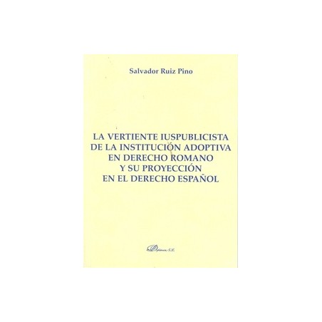 La Vertiente Iuspublicista de la Institución Adoptiva en Derecho Romano y su Proyección en el Derecho Español