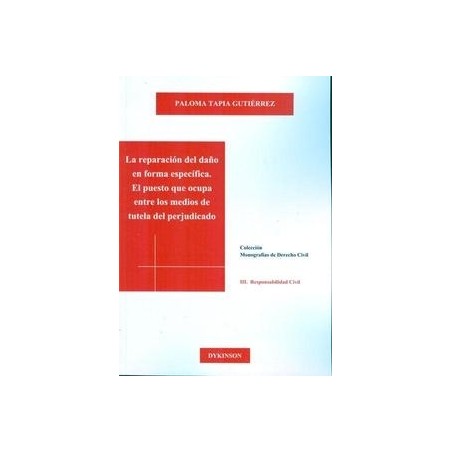 La Reparación del Daño en Forma Específica. el Puesto que Ocupa Entre los Medios de Tutela del Perjudicado