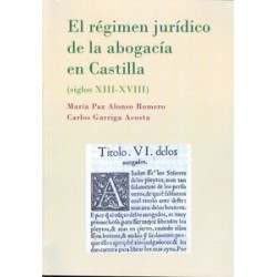 El Régimen Jurídico de la Abogacía en Castilla. Siglos XIII-XVIII