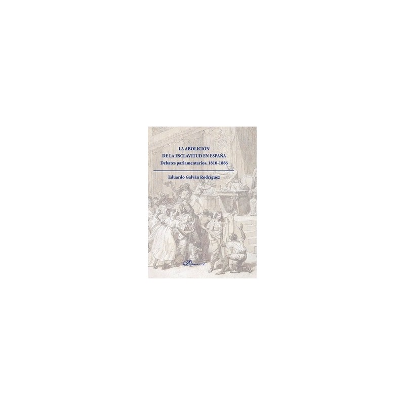 La Abolición de la Esclavitud en España. Debates Parlamentarios 1810-1886