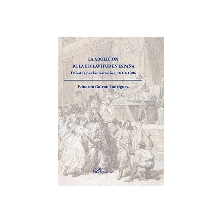 La Abolición de la Esclavitud en España. Debates Parlamentarios 1810-1886