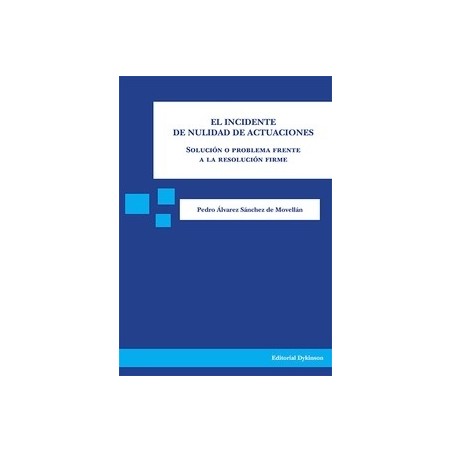 El Incidente de Nulidad de Actuaciones. Solución o Problema Frente a la Resolución Firme "Agotado"
