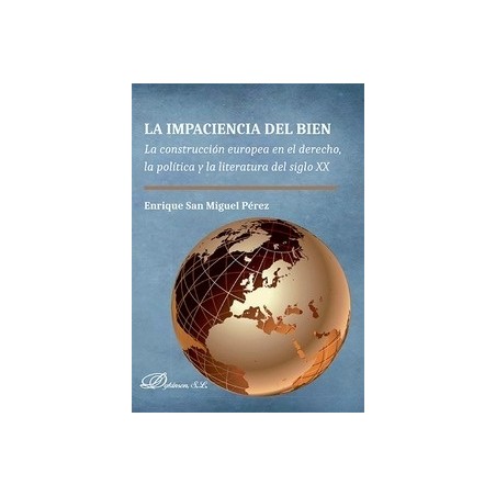 La Impaciencia del Bien "La Construcción Europea en el Derecho, la Política y la Literatura del Siglo XX"