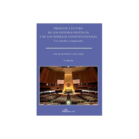 Presente y Futuro de los Sistemas Políticos y de los Modelos Constitucionales. un Estudio Comparado