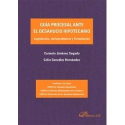 Guía Procesal ante el Desahucio Hipotecario "Legislación, Jurisprudencia y Formularios"