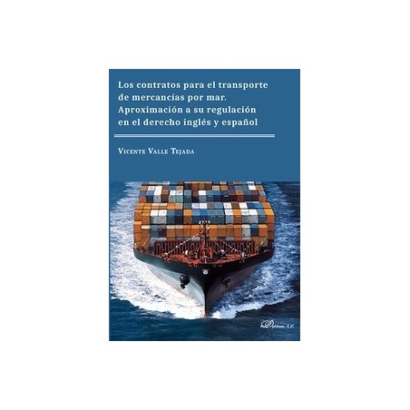 Los Contratos para el Transporte de Mercancías por Mar. Aproximación a su Regulación en el Derecho Inglés "Y Español"