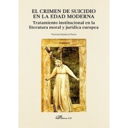 El Crimen de Suicidio en la Edad Moderna "Tratamiento Institucional en la Literatura Moral y Jurídica Europea"