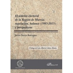 El Sistema Electoral de la Región de Murcia: Regulación, Balance (1983-2015) y Perspectivas