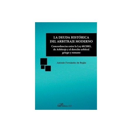 La Deuda Histórica del Arbitraje Moderno "Concordancias Entre la Ley 60/2003, de Arbitraje y el Derecho Arbitral Griego y Roman