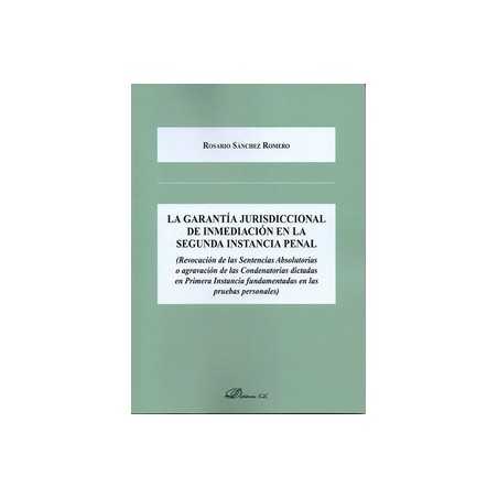 La Garantía Jurisdiccional de Inmediación en la Segunda Instancia Penal "Revocación de las Sentencias Absolutorias o Agravación